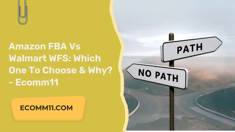 Amazon FBA Vs Walmart WFS: Which One To Choose & Why? – Ecomm11