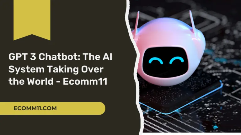 GPT 3 Chatbot: The AI System Taking Over the World – Ecomm11