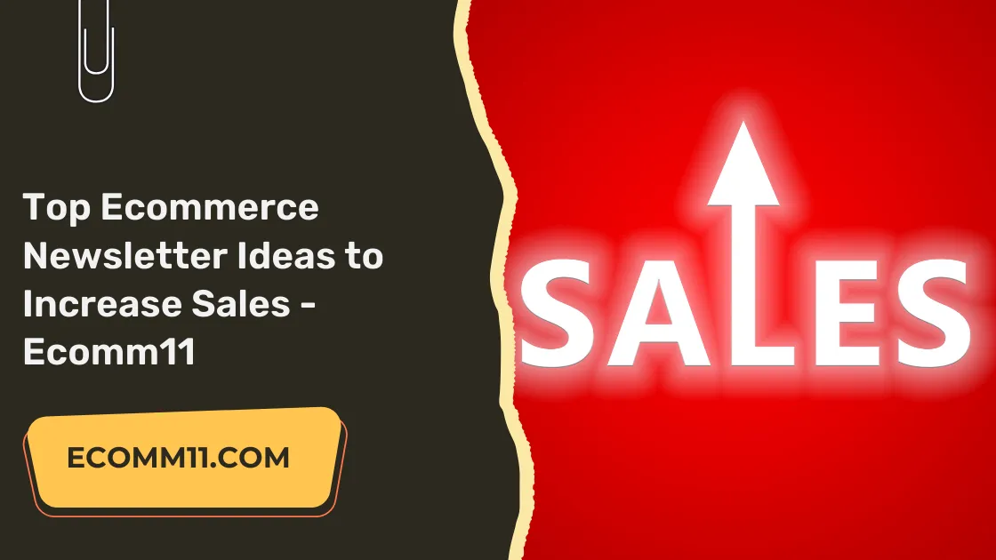 Top Ecommerce Newsletter Ideas to Increase Sales – Ecomm11