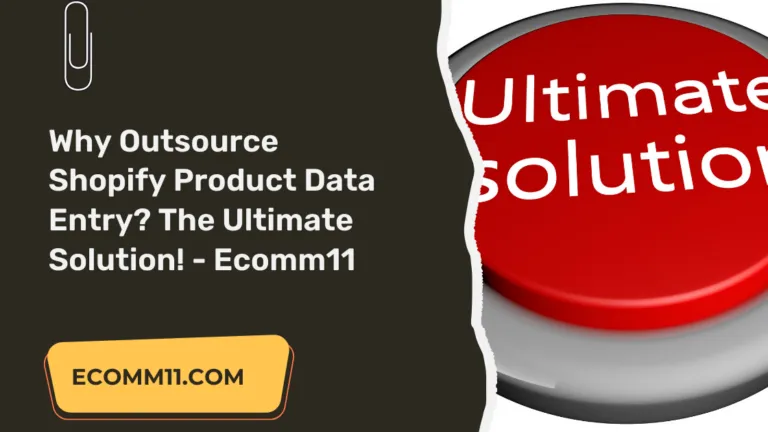 Why Outsource Shopify Product Data Entry? The Ultimate Solution! – Ecomm11