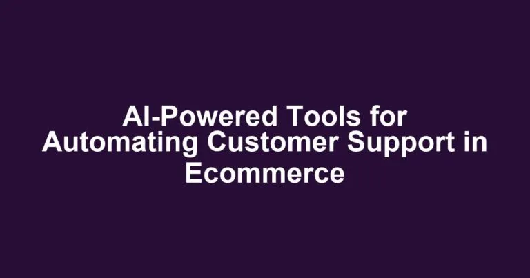 AI-Powered Tools for Automating Customer Support in Ecommerce