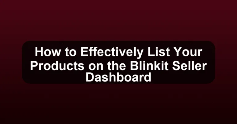 How to Effectively List Your Products on the Blinkit Seller Dashboard
