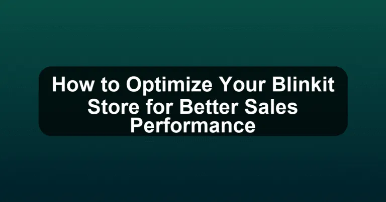 How to Optimize Your Blinkit Store for Better Sales Performance
