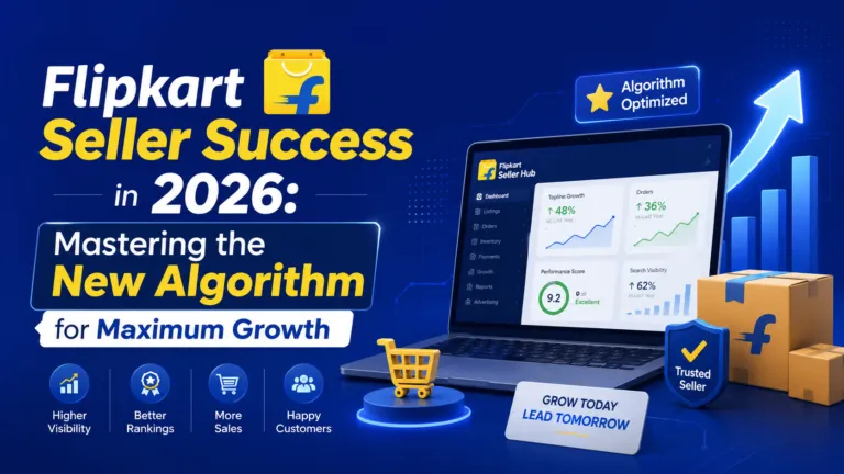 Flipkart Seller Success in 2026: Mastering the New Algorithm for Maximum Growth